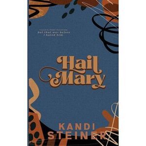 Hail Mary: Special Edition -- Kandi Steiner